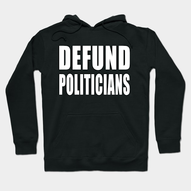 DEFUND POLITICIANS Libertarian Defund the Politicians Hoodie by Scarebaby